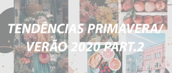 Tendências Primavera/Verão 2020 Part.2